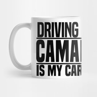 Driving my Camaro is my cardio Mug